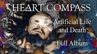HEART COMPASS - Artificial Life and Death (FULL ALBUM with LYRICS)
