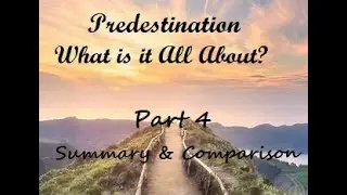 Predestination: What is it All About? (Part4 Summary & Comparison) Episode 66