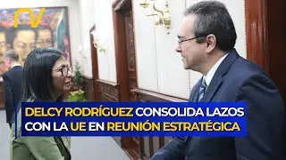 Delcy Rodr&iacute;guez sostiene encuentro diplom&aacute;tico con la Uni&oacute;n Europea, Reino Unido y Suiza