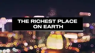 The Richest Place on Earth