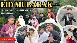 Eid Mubarak Day 1 | Celebrating with Family, Traditions & Festivities