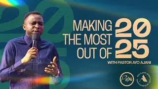 Making the Most out of 2025 - Special Celebration Service - Pastor Ayo Ajani.