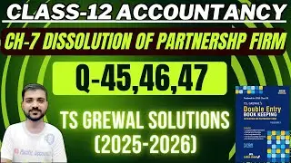DISSOLUTION OF PARTNERSHIP FIRM CLASS 12 | ACCOUNTS | CH 7 | TS GREWAL| Q-45,46,47 |PACIFIC ACCOUNTS