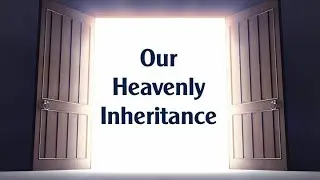 39. Our Heavenly Inheritance