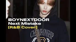 BOYNEXTDOOR(보이넥스트도어) - Next Mistake (90s R&B Cover)