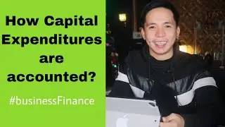 HOW CAPITAL EXPENDITURES ARE ACCOUNTED | BUSINESS FINANCE | CAPITAL EXPENDITURES |