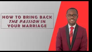 How To Bring Back The Passion In Your Marriage | Know Yourself Gh | P S Kwofie