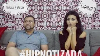FUI HIPNOTIZADA, OLHA O QUE DEU!