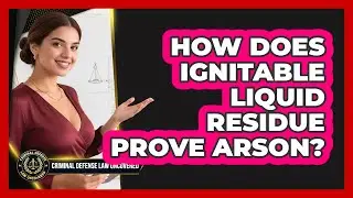 How Does Ignitable Liquid Residue Prove Arson? - Criminal Defense Law Uncovered