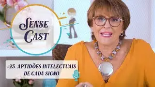 SenseCast #25: Aptid&otilde;es intelectuais de cada signo, por M&aacute;rcia Fernandes
