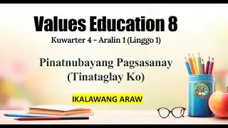 Values Education 8 [Quarter 4, Week 1 - Day 2] Pinatnubayang Pagsasanay (Tinataglay Ko)