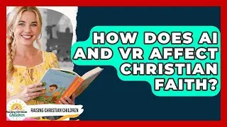 How Does AI And VR Affect Christian Faith? - Raising Christian Children