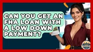 Can You Get An FHA Loan With A Low Down Payment? - Home Investing Experts