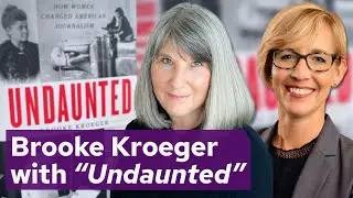 Brooke Kroeger with Undaunted: How Women Changed American Journalism