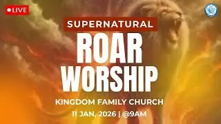 🔴LIVE ||SUPERNATURAL ROAR WORSHIP || KINGDOM FAMILY CHURCH ||