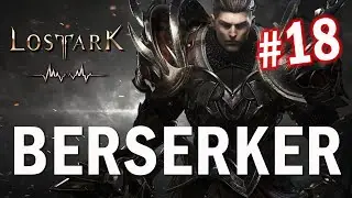 LOST ARK (BERSERKER) | Playthrough Gameplay - Part 18 | No Commentary