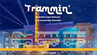 The Disney Animation Building | Trammin' - A Disneyland Podcast, Episode 281