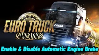 How To Enable & Disable Automatic Engine Brake in Euro Truck Simulator 2