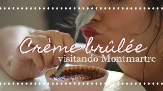 CREME BRÛLÉE  e passeio em Montmartre