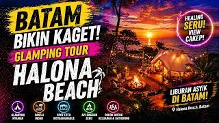 GLAMPING TOUR KOPERASI GHIM LI USAHA JAYA | Liburan Seru & Healing di Halona Beach Batam!