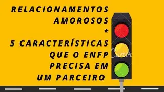 5 Características Que o ENFP Precisa Em Um Relacionamento