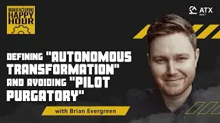 Defining Autonomous Transformation & Avoiding Pilot Purgatory with Brian Evergreen | Podcast Ep. 118