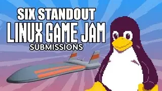 Top Six Outstanding Linux Game Jam Submissions!
