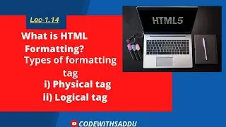 Lec-1.14||What is HTML formatting?|| Types of formatting tags in HTML|| Physical tag|| Logical tag