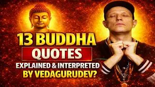 13 Buddha Quotes Explained & Interpreted by Vedagurudev?