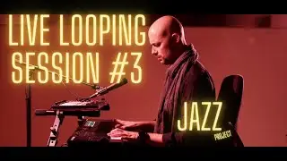 LIVE LOOPING SESSION # 3 - The jazz project