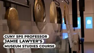 CUNY SPS Professor Jamie Lawyer's Course | CUNY SPS | Museum Studies Progam