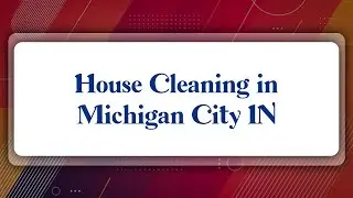 Top 10 House Cleaning in Michigan City, IN