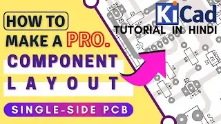 kicad tutorial in hindi || How to make a pro component layout || single side PCB || PCB Designing