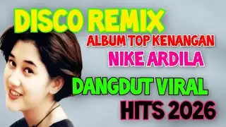 DISCO REMIX DANGDUT KENANGAN NIKE ARDILLA ALBUM PALING TOP POPULER PALING VIRAL DI 2026 