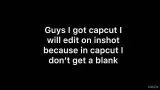 I got a new iPad so I use capcut and inshot