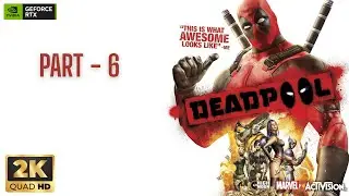 Deadpool Gameplay Walkthrough Part 6 [2K 60FPS PC] -No Commentary