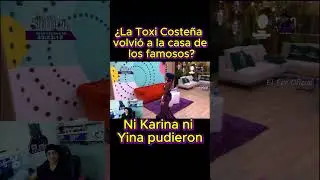 &iquest;La Toxi Coste&ntilde;a volvi&oacute; a la casa de los famosos? .en la casa de los famosos 2026