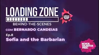 Loading Zone BTS Ep. 8 - Sofia and the Barbarian c/ Bernardo Candeias