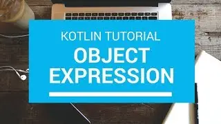 Kotlin Tutorial - Chapter(67): Object Expression