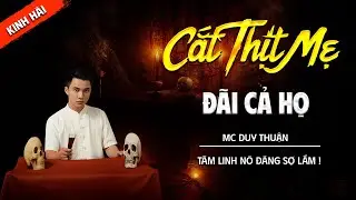 CẮT THỊT MẸ ĐÃI CẢ HỌ | TRUYỆN MA TÂM LINH DUY THUẬN KỂ MỚI NHẤT