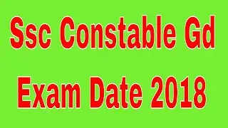 Ssc Constable Gd 2018 Exam Date