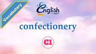 Confectionery - Meaning, Pronunciation, & Examples | C1 | Learn English Vocabulary