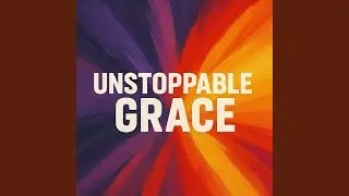 Unstoppable Grace