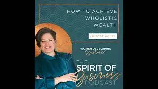 #165: How to Achieve Wholistic Wealth