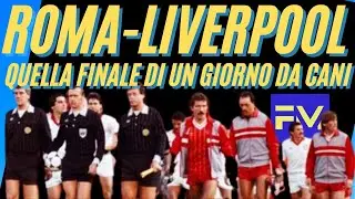 ROMA LIVERPOOL: quella finale di un giorno da cani
