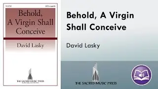 Behold, A Virgin Shall Conceive (SATB) - David Lasky