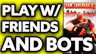 How To Play TF2 with Friends and Bots (2025)
