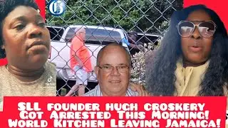 SSL Founder Hugh Croskery Got Arrested This Morning? World Kitchen Leaving Jamaica!