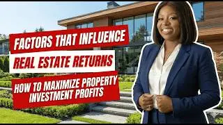Factors That Influence Real Estate Returns | How to Maximize Property Investment Profits