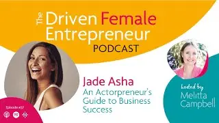 An Actorpreneur&rsquo;s Guide to Business Success with Jade Asha on the Driven Female Entrepreneur Podcast